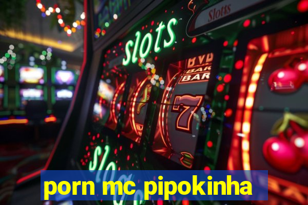 porn mc pipokinha